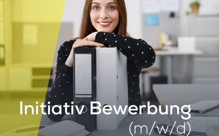  Initiativ Bewerbung (m/w/d)